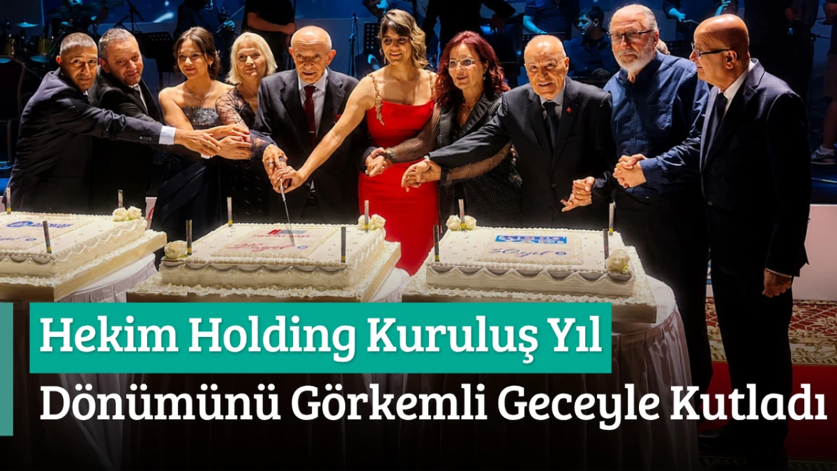 Hekim Holding Kuruluş Yıl Dönümünü Görkemli Geceyle Kutladı Hekim Holding Kuruluş Yıl Dönümünü Görkemli Geceyle Kutladı